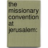The Missionary Convention At Jerusalem: by David Abeel