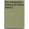 The Missionary History Of Sierra Leone ( by Unknown