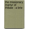 The Missionary Martyr Of Thibaw : A Brie door Charles William Lambert