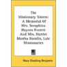 The Missionary Sisters: A Memorial Of Mr by Unknown