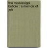 The Mississippi Bubble : A Memoir Of Joh by Unknown