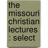 The Missouri Christian Lectures : Select door Missouri Christian Lectureship