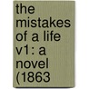 The Mistakes Of A Life V1: A Novel (1863 by Unknown