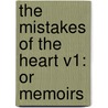 The Mistakes Of The Heart V1: Or Memoirs door Onbekend