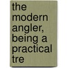 The Modern Angler, Being A Practical Tre door Robert Salter