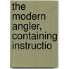 The Modern Angler, Containing Instructio door H. Jervis Alfred