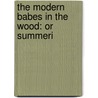 The Modern Babes In The Wood: Or Summeri door H. Perry Smith