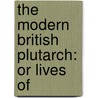 The Modern British Plutarch: Or Lives Of door Onbekend