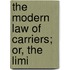 The Modern Law Of Carriers; Or, The Limi