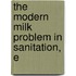 The Modern Milk Problem In Sanitation, E