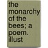 The Monarchy Of The Bees; A Poem. Illust