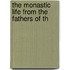 The Monastic Life From The Fathers Of Th