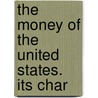 The Money Of The United States. Its Char door Maurice Louis Muhleman