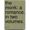 The Monk: A Romance. In Two Volumes. ... door Onbekend