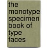 The Monotype Specimen Book Of Type Faces door Onbekend