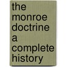 The Monroe Doctrine A Complete History door Charles Kohler
