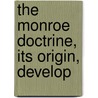 The Monroe Doctrine, Its Origin, Develop door Frank Fletcher Stephens