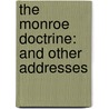 The Monroe Doctrine: And Other Addresses door Alfred Augustus Stockton