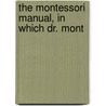 The Montessori Manual, In Which Dr. Mont door Dorothy Canfield Fisher