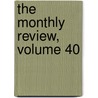 The Monthly Review, Volume 40 by Unknown