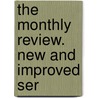 The Monthly Review. New And Improved Ser by Unknown