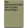 The Moohummudan Law Of Sale, According T by Unknown