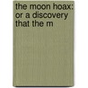 The Moon Hoax: Or A Discovery That The M door Onbekend