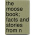 The Moose Book; Facts And Stories From N