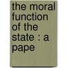 The Moral Function Of The State : A Pape door D.G. Ritchie