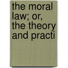 The Moral Law; Or, The Theory And Practi door Edward John Hamilton