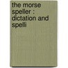The Morse Speller : Dictation And Spelli door Samuel Train Dutton