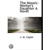 The Mosaic-Worker's Daughter A Novel door Onbekend