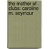 The Mother Of Clubs: Caroline M. Seymour