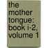 The Mother Tongue: Book I-2, Volume 1