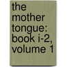 The Mother Tongue: Book I-2, Volume 1 by Sarah Louise Arnold