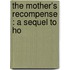 The Mother's Recompense : A Sequel To Ho