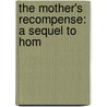 The Mother's Recompense: A Sequel To Hom door Grace Aguilar