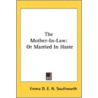 The Mother-In-Law: Or Married In Haste door Onbekend
