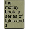 The Motley Book: A Series Of Tales And S door Dr. Benjamin Smith