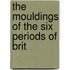 The Mouldings Of The Six Periods Of Brit
