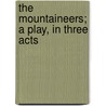 The Mountaineers; A Play, In Three Acts by Unknown