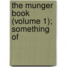 The Munger Book (Volume 1); Something Of by Jeremiah B. Munger