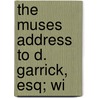 The Muses Address To D. Garrick, Esq; Wi door See Notes Multiple Contributors