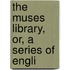 The Muses Library, Or, A Series Of Engli