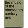 The Music Of The Nineteenth Century, And door Onbekend
