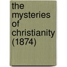 The Mysteries Of Christianity (1874) door Onbekend