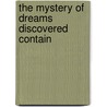 The Mystery Of Dreams Discovered Contain by Unknown