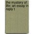 The Mystery Of Life: An Essay In Reply T