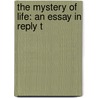 The Mystery Of Life: An Essay In Reply T door Lionel S. 1828-1906 Beale
