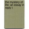 The Mystery Of Life: An Essay In Reply T door Onbekend